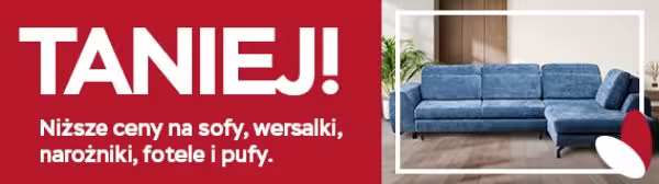 TANIEJ!  Niższe ceny na sofy, wersalki, narożniki, fotele i pufy