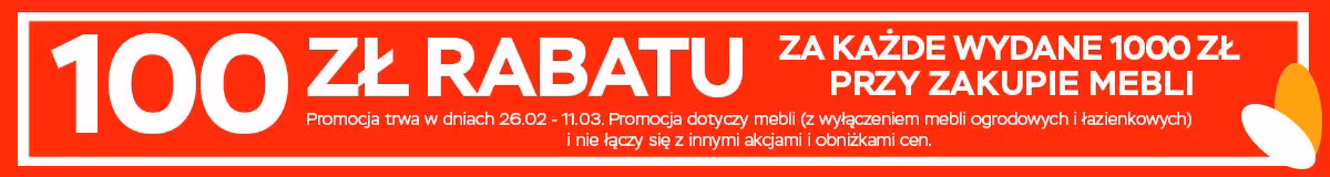Chcesz i kupić, i oszczędzić? Tylko do 11.03 aż 100 zł rabatu za każde wydane 1000 zł przy zakupie mebli.