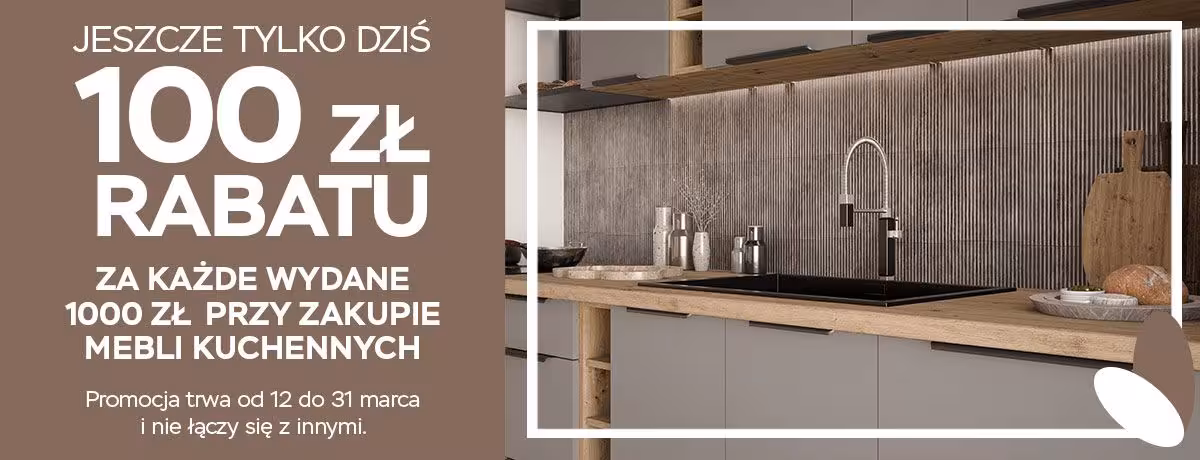 Jeszcze do 31 marca dajemy 100 zł rabatu za każde wydane na meble kuchenne 1000 zł